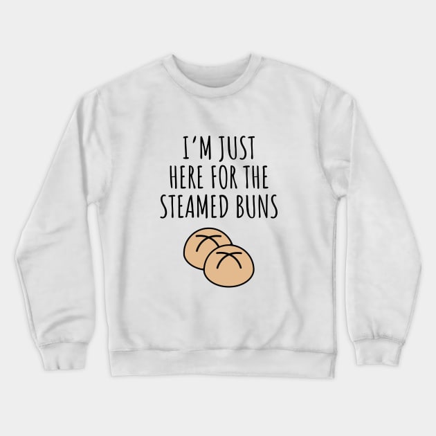 I'm Just Here For The Steamed Buns Crewneck Sweatshirt by LunaMay